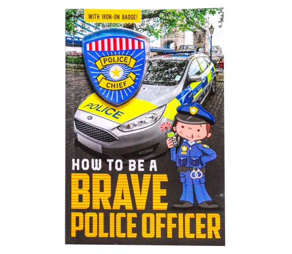 How To Be A Brave Police Officer - With Iron-On Badge